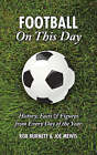 Football on This Day: History, Facts and Figures from Every Day of the Year by Joe Mewis, Rob Burnett (Hardback, 2008)