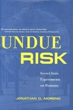 Undue Risk: Secret State Experiments on Humans (State Secrets) Moreno, Jonathan