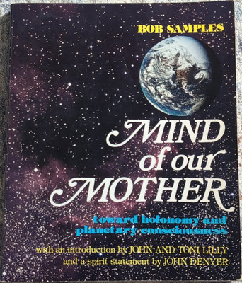 Bob Samples Mind of Our Mother: Toward Holonomy Planetary Consciousness PB 1981