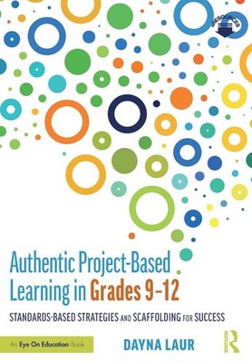 Authentic Project-Based Learning in Grades 912: Standards-Based Strategies and S