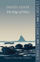 The Edge Of Glory - Prayers In The Celtic Tradition David Adam Taschenbuch 2011