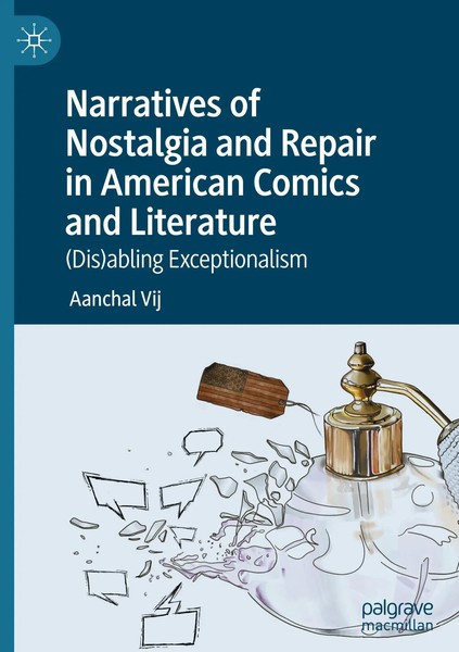 Aanchal Vij | Narratives Of Nostalgia And Repair In American Comics And...-image