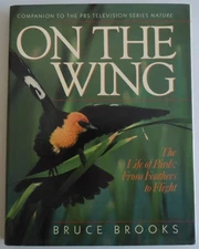 ON THE WING: The Life of Birds: From Feathers to Flight - hardcover Brooks, ...