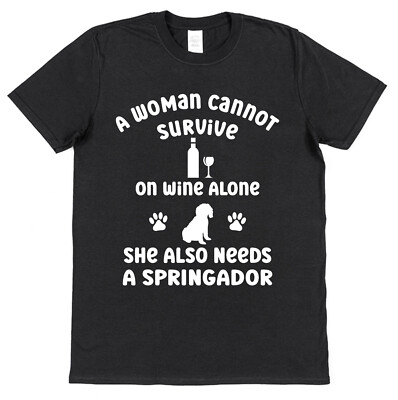 A Woman Cannot Survive On Wine Alone Springador T-Shirt for Dog Owner ...