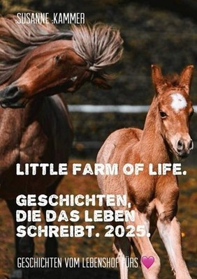 Little Farm of Life. Geschichten, die das Leben schreibt. 2025. Susanne Kam ...