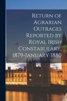 Anonymous | Return Of Agrarian Outrages Reported By Royal Irish Constabulary,...