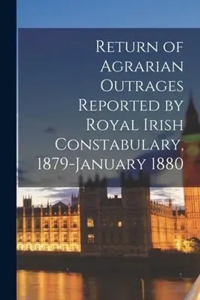 Anonymous | Return Of Agrarian Outrages Reported By Royal Irish Constabulary,...-image