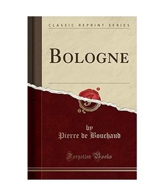 Bologne [Classic Reprint], Pierre De Bouchaud