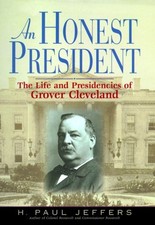 An Honest President: The Life And Presidencies Of Grover Cleveland - hardcov...
