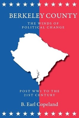 Berkeley County: The Winds of Political Change by B. Earl Copeland Paperback Boo