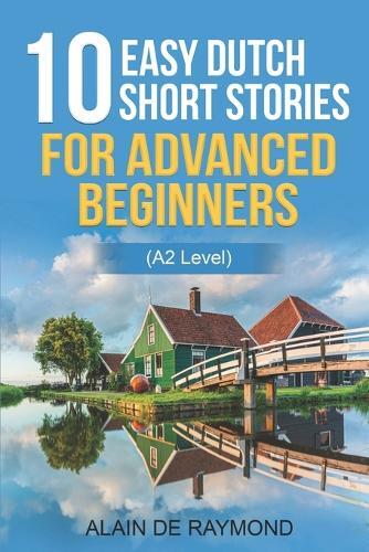 Alain de Raymon 10 easy Dutch short stories for advanced beginners ( (Tascabile)