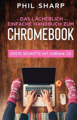 Das lcherlich einfache handbuch zum Chromebook by Phil Sharp (German) Paperback 