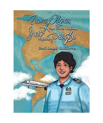 I Am Olga, The First Latina Jet Fighter Pilot, José Angel Gutiérrez