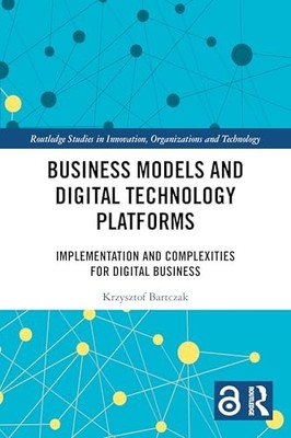 Business Models and Digital Technology Platforms: Implementation and Complexiti