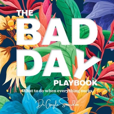 The Bad Day Playbook: What to do when everything sucks by Gayle Smerdon Paperbac