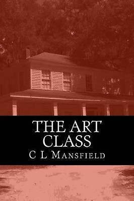 The Art Class By C L Mansfield - New Copy - 9781516816705
