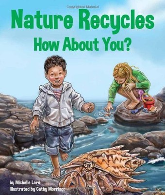 NATURE RECYCLES - HOW ABOUT YOU By Michelle Lord & Cathy Morrison - Hardcover