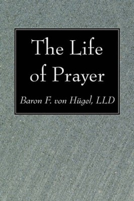 The Life of Prayer: - Paperback By von Hgel, Baron F - GOOD