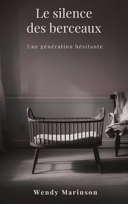 Le silence des berceaux: Une g?n?ration h?sitante by Wendy Marinson (French) Pap
