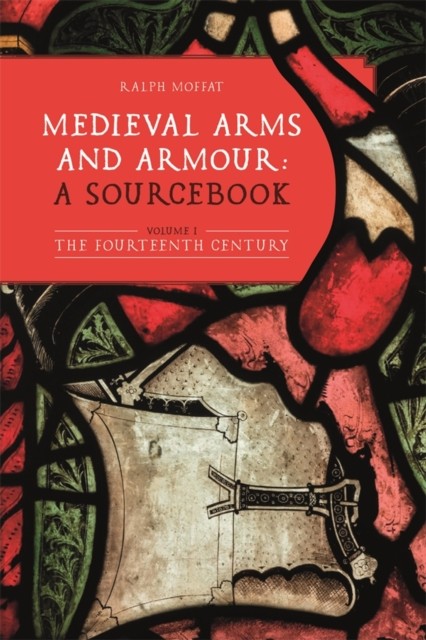 Medieval Arms and Armour: a Sourcebook. Volume I: The Fourteenth Century: 10 (Armour and Weapons) - Image 4