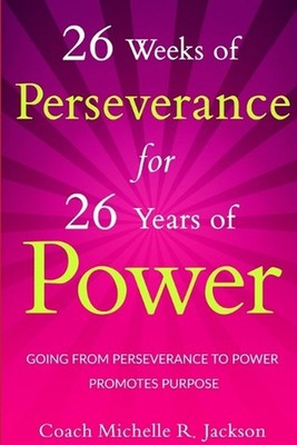 26 Weeks of Perseverance for 26 Years of Power by Michelle R. Jackson (English)