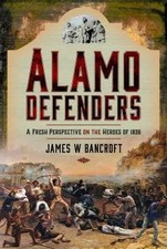 Alamo Defenders, James W Bancroft,  Hardback