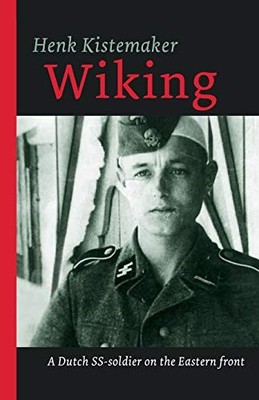 WIKING: A DUTCH SS-ER ON THE EASTERN FRONT (EYEWITNESS By Henk Kistemaker *NEW*