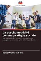 La Psychomotricité Comme Pratique Sociale Daniel Vieira Da Silva Taschenbuch