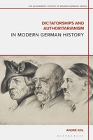 Dictatorships And Authoritarianism In Modern German History, André Keil