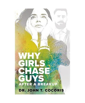WHY GIRLS CHASE GUYS After A Breakup, John T Cocoris