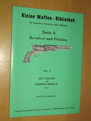 Kleine Waffen Bibliothek Heft 17 - Colt Walker und Dragoon Modelle , Teil I.