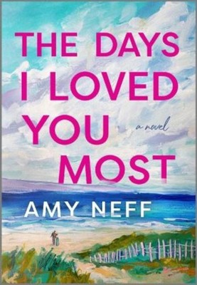 The Days I Loved You Most Amy Neff