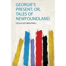 Georgie's Present; Or, Tales of Newfoundland - NEW Cecilia Lucy Br 2019