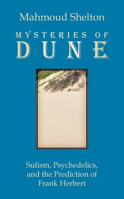 Mysteries of Dune: Sufism, Psychedelics, and the Prediction of Frank Herbert...