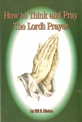 HOW TO THINK AND PRAY THE LORD'S PRAYER