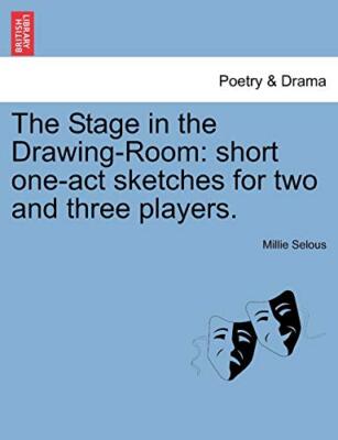 The Stage in the Drawing-Room: short one-act sketches for two and three playe-,