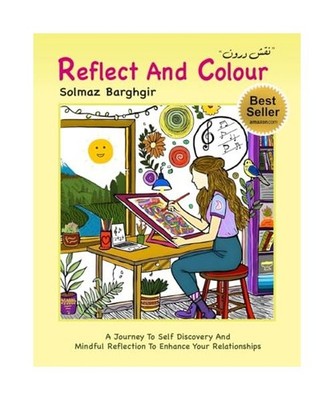Reflect and Colour: A Journey to Self Discovery and Mindful Reflection to Enhanc