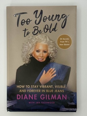 Too Young to Be Old How to Stay Vibrant, Visible, and Forever in Blue Jeans 2022