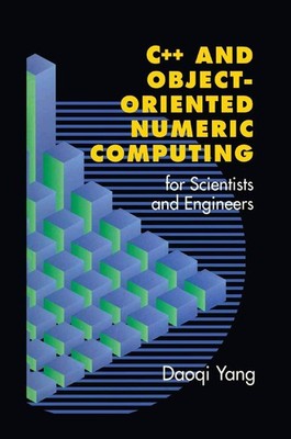 C++ and Object-Oriented Numeric Computing for Scientists and Engineers by Yang