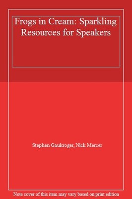 Frogs in Cream: Sparkling Resources for Speakers,Stephen Gaukrog