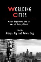Worlding Cities | Asian Experiments and The Art Of Being Global | Ong (U. A.)