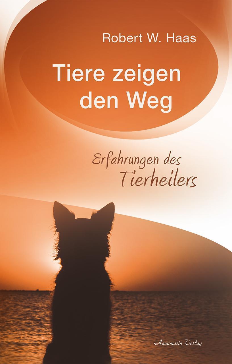 Thumbnail - Tiere Zeigen Den Weg | Erfahrungen Des Tierheilers | Robert W. Haas |