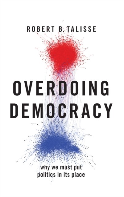Overdoing Democracy by Robert B.  Talisse (Hardback Book)