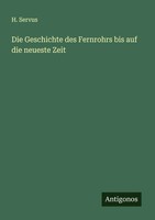 Die Geschichte Des Fernrohrs Bis Auf Die Neueste Zeit H. Servus Taschenbuch 2025