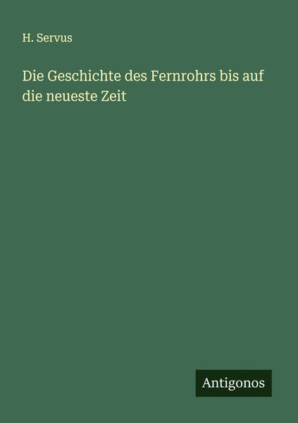 Die Geschichte Des Fernrohrs Bis Auf Die Neueste Zeit H. Servus Taschenbuch 2025-image