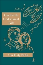 Our Faith: God's Great Gift: Our Holy Faith Series (Paperback or Softback)