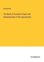 The Book Of Common Prayer And Administration Of The Sacraments Anonymous Buch
