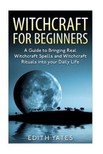 Witchcraft: Witchcraft for Beginners : A Guide to Bringing Real ...