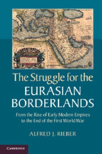 The Struggle for the Eurasian Borderlands: From The Rise Of Early Modern Empires