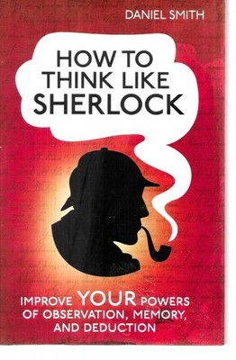 Daniel Smith How to Think Like Sherlock (Hardback w/dustjacket) unread Near mint